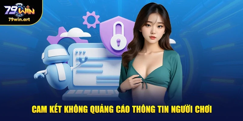 Cam kết không quảng cáo thông tin người chơi.