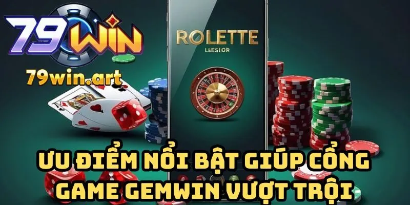 Ưu điểm nổi bật giúp cổng game Gemwin vượt trội
