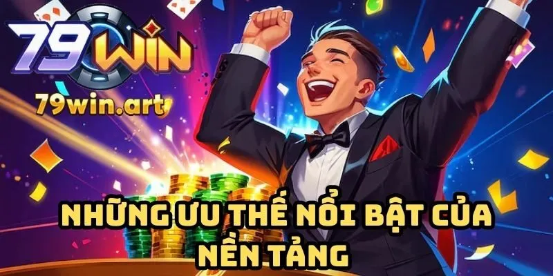Những ưu thế nổi bật giúp nền tảng trở thành lựa chọn hàng đầu
